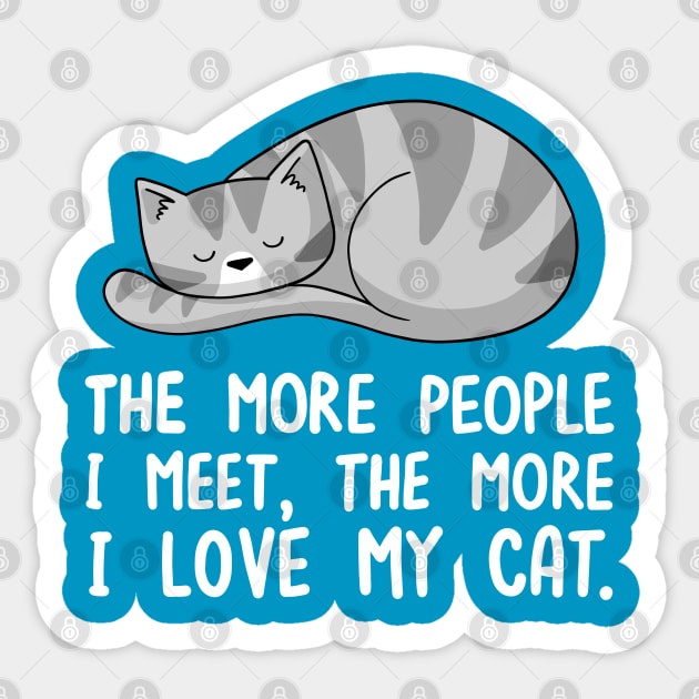 The More People I Meet, The More I Love My Cat Sticker by Doodlecats 